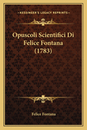 Opuscoli Scientifici Di Felice Fontana (1783)