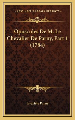 Opuscules de M. Le Chevalier de Parny, Part 1 (1784) - Parny, Evariste