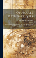 Opuscules Mathmatiques: Rflexions Sur La Cause Gnrale Des Vents: Recherches Sur La Prcession Des quinoxes, Etc, Volume 1...