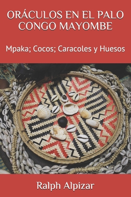 Orculos En El Palo Congo Mayombe: Mpaka; Cocos; Caracoles y Huesos - Alpizar, Ralph