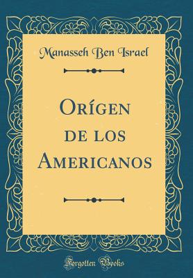 Orgen de Los Americanos (Classic Reprint) - Israel, Manasseh Ben