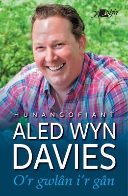 O'r Gwl?n i'r G?n: Hunangofiant Aled Wyn Davies - Davies, Aled Wyn