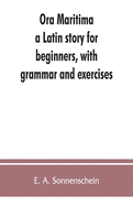 Ora maritima: a Latin story for beginners, with grammar and exercises