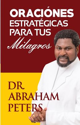 Oraciones Estrat?gicas Para Tus Milagros - Peters, Abraham