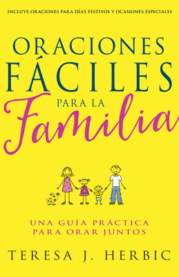 Oraciones Faciles Para La Familia: Una Guia Practica Para Orar Juntos - Herbic, Teresa