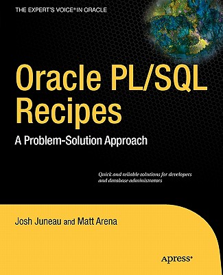 Oracle and PL/SQL Recipes: A Problem-Solution Approach - Juneau, Josh, and Arena, Matt
