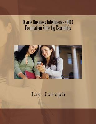 Oracle Business Intelligence (OBI) Foundation Suite 11g Essentials - Joseph, Jay