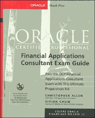 Oracle Certified Professional Financial Applications Consultant Exam Guide (Book/CD-ROM package) - Allen, Christopher, and Chow, Vivian