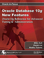 Oracle Database 10g New Features: Oracle 10g Reference for Advanced Tuning & Administration