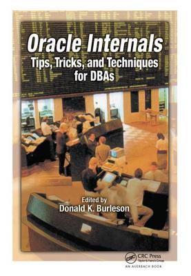 Oracle Internals: Tips, Tricks, and Techniques for DBAs - Burleson, Donald K. (Editor)
