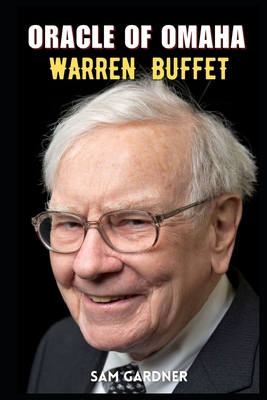 Oracle of Omaha: Warren Buffett - Gardner, Sam