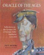 Oracle of the Ages: Reflections on the Curious Life of Georgia's Mayhayley Lancaster - Moore, Dot