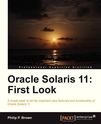 Oracle Solaris 11: First Look - Brown, Philip P.