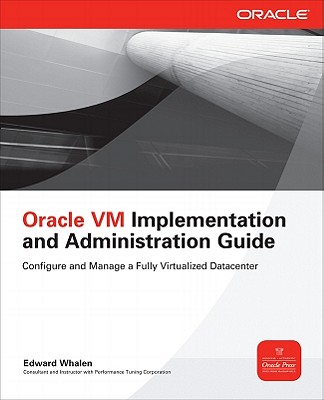 Oracle VM Implementation and Administration Guide - Whalen, Edward