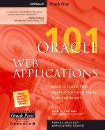 Oracle Web Applications 101: Learn to Create Web Applications Using Oracle Tools and Servers