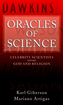 Oracles of Science: Celebrity Scientists Versus God and Religion - Giberson, Karl, and Artigas, Mariano