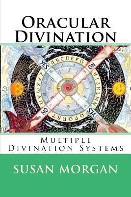 Oracular Divination: Multiple Systems of Divination - Morgan, Susan