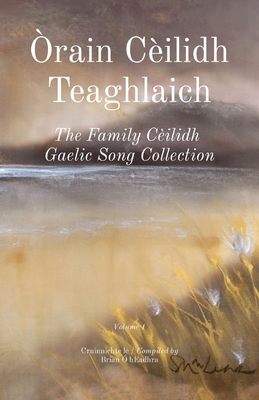 Orain Ceilidh Teaghlaich: The Family Ceilidh Gaelic Song Collection - O'Headhra, Brian (Compiled by)