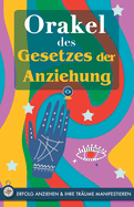 Orakel des Gesetzes der Anziehung: Ziehen Sie Erfolg an und manifestieren Sie Ihre Tr?ume durch das Orakel. Ein kraftvolles Buch ?ber das Gesetz der Anziehung. Das Geheimnis wird enth?llt