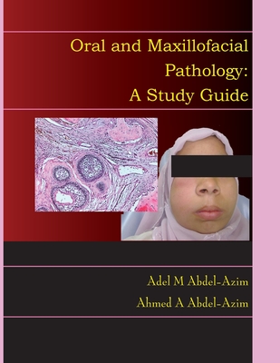 Oral and Maxillofacial Pathology: A Study Guide - Abdel-Azim, Adel M, and Abdel-Azim, Ahmed a