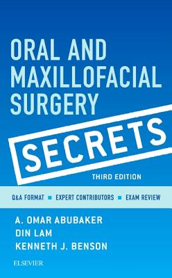 Oral and Maxillofacial Surgery Secrets - Abubaker, A Omar, DMD, PhD, and Lam, Din, DMD, MD, and Benson, Kenneth J, Dds