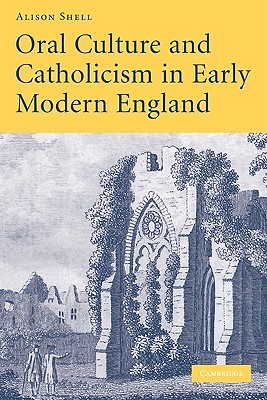 Oral Culture and Catholicism in Early Modern England - Shell, Alison