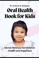 Oral Health Book For Kids: Dental Wellness for Children Health and Happiness