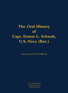Oral History of Capt. Ernest L. Schwab