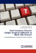 Oral Incisions Closure: Epiglu Surgical Adhesive or Black Silk Suture?