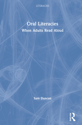 Oral Literacies: When Adults Read Aloud - Duncan, Sam