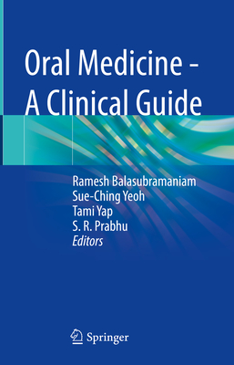 Oral Medicine - A Clinical Guide - Balasubramaniam, Ramesh (Editor), and Yeoh, Sue-Ching (Editor), and Yap, Tami (Editor)