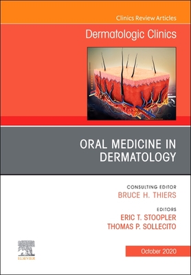 Oral Medicine in Dermatology, an Issue of Dermatologic Clinics: Volume 38-4 - Stoopler, Eric T, DMD (Editor), and Sollecito, Thomas P, DMD (Editor)