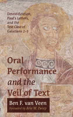 Oral Performance and the Veil of Text - Van Veen, Ben F, and Zwiep, Arie W (Foreword by)