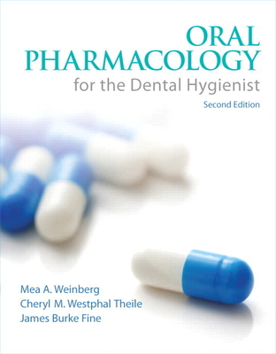 Oral Pharmacology for the Dental Hygienist, 2024 Update - Weinberg, Mea, and Theile, Cheryl, and Fine, James