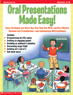 Oral Presentations Made Easy!: Super Strategies and Warm-Ups That Help Kids Write and Give Effective Speeches and Presentations--And Communicate with Confidence