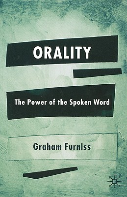 Orality: The Power of the Spoken Word - Furniss, Graham