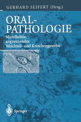 Oralpathologie: Mundhohle, Angrenzendes Weichteil- Und Knochengewebe - Seifert, Gerhard (Editor), and Burkhardt, A (Contributions by), and Morgenroth, Konrad (Contributions by)