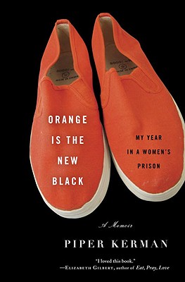 Orange Is the New Black: My Year in a Women's Prison - Kerman, Piper