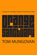 Orange Sanctuary: A Book of Strange Thought in Poetic Form