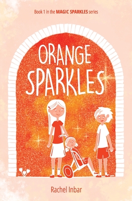 Orange Sparkles: Book 1 in the Magic Sparkles series - Inbar, Rachel