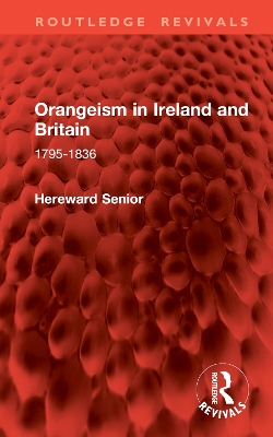 Orangeism in Ireland and Britain: 1795-1836 - Senior, Hereward