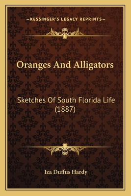 Oranges and Alligators: Sketches of South Florida Life (1887) - Hardy, Iza Duffus