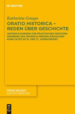 Oratio Historica - Reden ?ber Geschichte - Graupe, Katharina