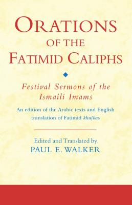 Orations of the Fatimid Caliphs: Festival Sermons of the Ismaili Imams - Walker, Paul