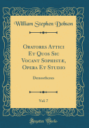 Oratores Attici Et Quos Sic Vocant Sophist, Opera Et Studio, Vol. 7: Demosthenes (Classic Reprint)