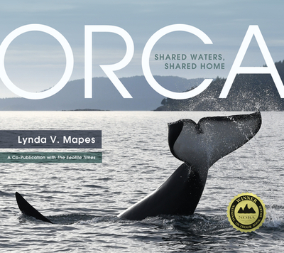 Orca: Shared Waters, Shared Home - Mapes, Lynda (Contributions by)