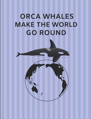 Orca Whales Make the World Go Round: Custom-Designed Journal Note Book - Days, Noteworthy