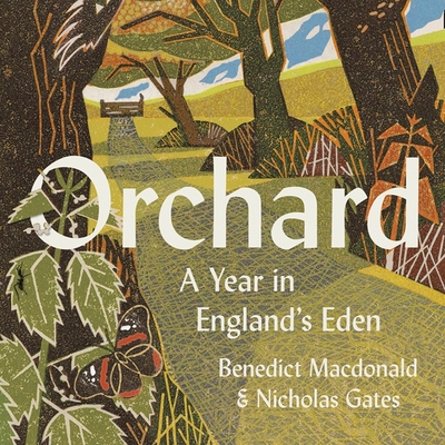 Orchard: A Year in England's Eden Lib/E - Grady, Mike (Read by), and MacDonald, Benedict, and Gates, Nicholas