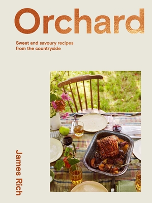 Orchard: Over 70 Sweet and Savoury Recipes from the English Countryside - Rich, James