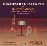 Orchestral Excerpts for Bass Trombone - Jeffrey Reynolds (trombone); Michael Mulcahy (trumpet); Michael Mulcahy (tenor tuba); Los Angeles Philharmonic Orchestra